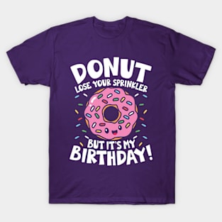 Donut Lose Your Sprinkler But It's My Birthday T-Shirt